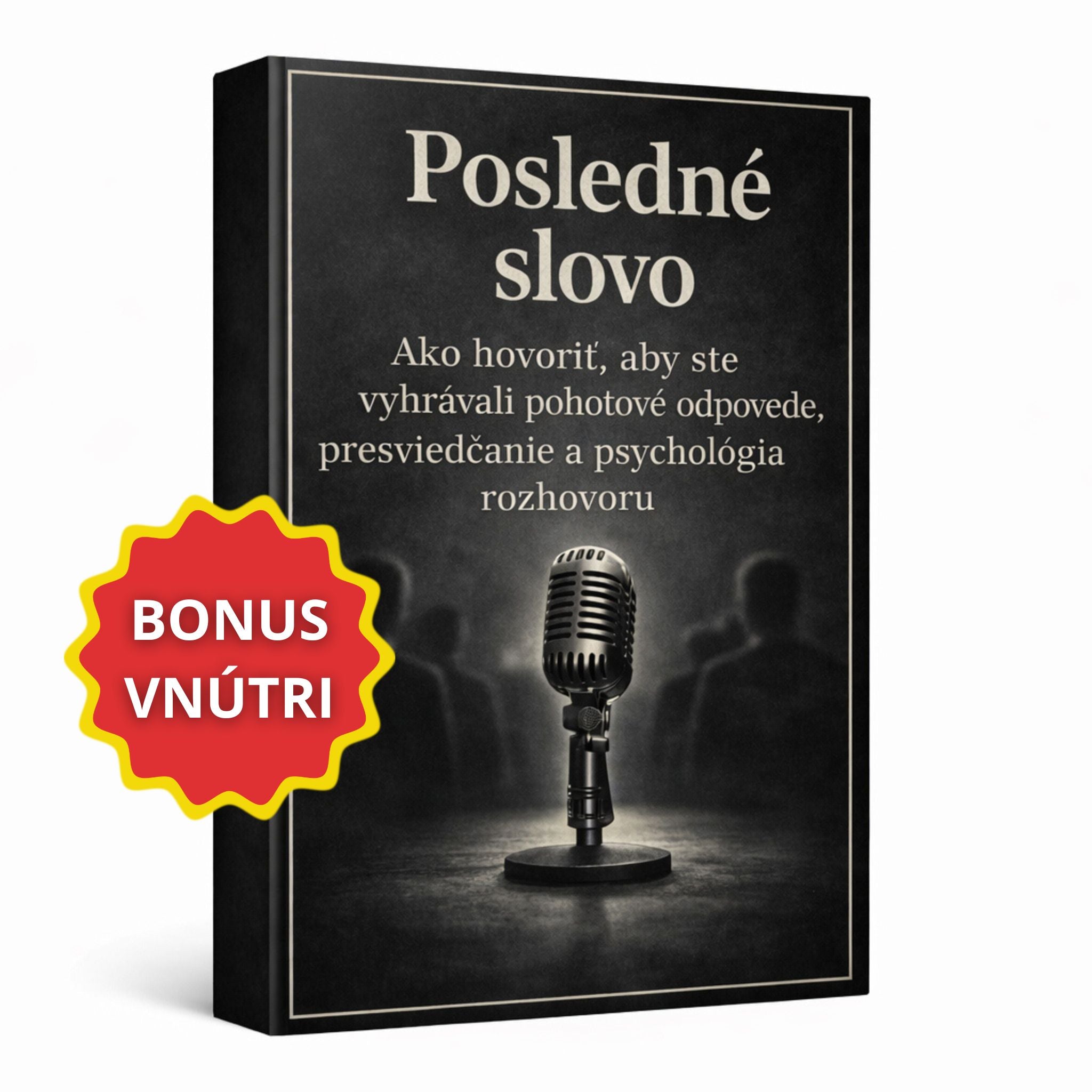 Posledné slovo — pohotové odpovede, presviedčanie, psychológia rozhovoru + BONUS