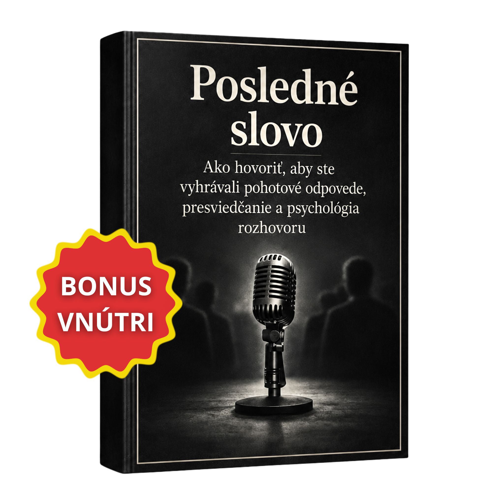 Posledné slovo — pohotové odpovede, presviedčanie, psychológia rozhovoru + BONUS