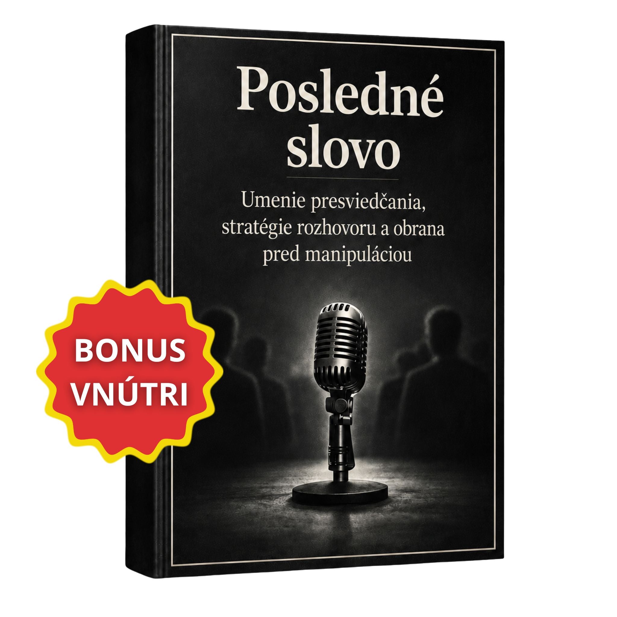 Posledné slovo — Umenie presviedčania, stratégie rozhovoru a obrana pred manipuláciou + BONUS
